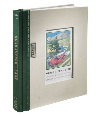 Guaranteed to Last: L.L.Bean's Century of Outfitting America, by Jim Gorman - L.L.Bean Latest
